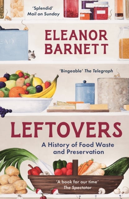 Leftovers - A History of Food Waste and Preservation