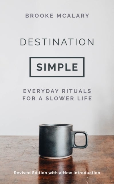 Destination Simple - Everyday Rituals for a Slower Life