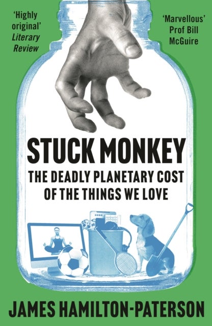 Stuck Monkey - The Deadly Planetary Cost of the Things We Love