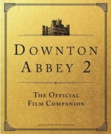 Downton Abbey: A New Era - The Official Film Companion - the official film companion