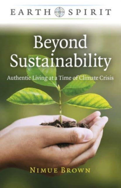 Bilde av Earth Spirit: Beyond Sustainability - Authentic Living At A Time Of Climate Crisis Av Nimue Brown