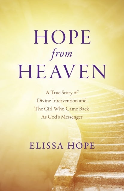 Bilde av Hope From Heaven - A True Story Of Divine Intervention And The Girl Who Came Back As God&#039;s Messenger Av Elissa Hope