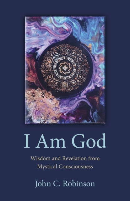 Bilde av I Am God ¿ Wisdom And Revelation From Mystical Consciousness Av John Robinson