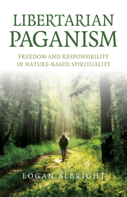Libertarian Paganism - Freedom and Responsibility in Nature-Based Spirituality