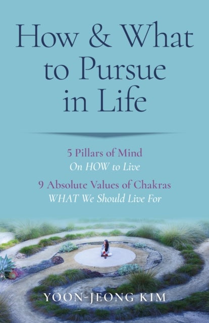 How & What to Pursue in Life ¿ 5 Pillars of Mind On HOW to Live / 9 Absolute Values of Chakras WHAT