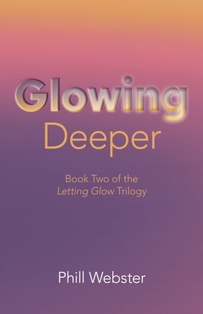 Glowing Deeper - Book Two of the Letting Glow Trilogy