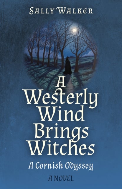 Westerly Wind Brings Witches, A - A Cornish Odyssey / A Novel