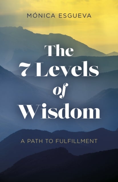 Bilde av 7 Levels Of Wisdom, The - A Path To Fulfillment Av Ma(3)nica Esgueva