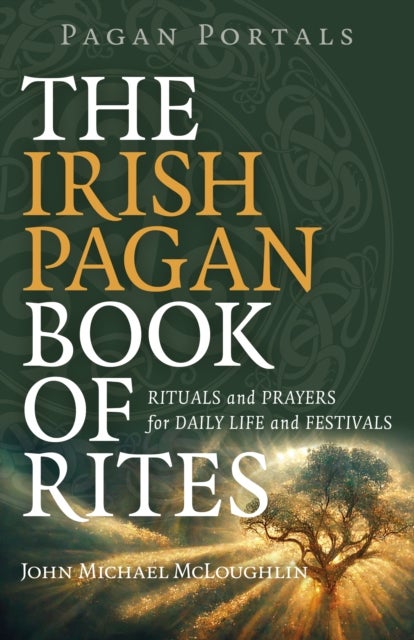 Bilde av Pagan Portals ¿ The Irish Pagan Book Of Rites ¿ Rituals And Prayers For Daily Life And Festivals Av John Mcloughlin