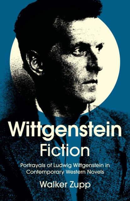 Wittgenstein Fiction - Portrayals of Ludwig Wittgenstein in Contemporary Western Novels