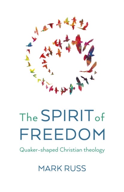 Spirit of Freedom, The - Quaker-shaped Christian Theology