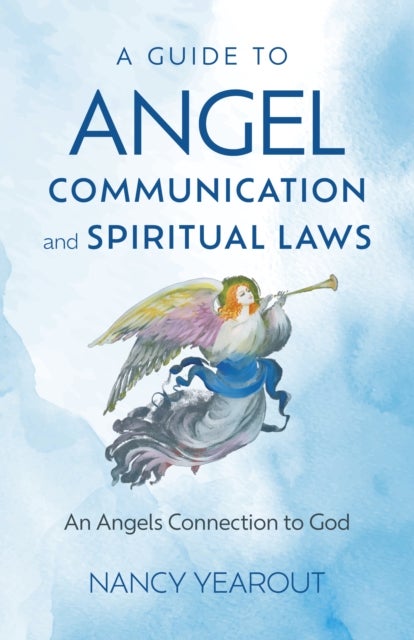 Guide to Angel Communication and Spiritual Laws, A - An Angels Connection to God