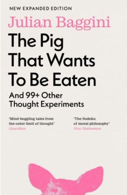 The Pig that Wants to Be Eaten - And 99+ Other Thought Experiments