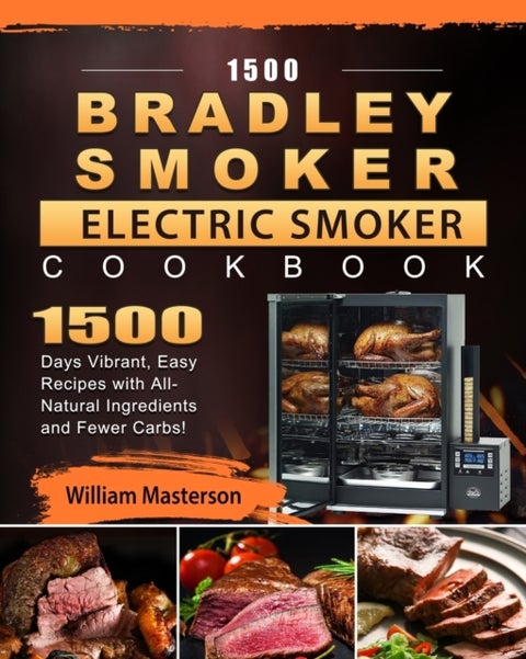1500 Bradley Smoker Electric Smoker Cookbook - 1500 Days Vibrant, Easy Recipes with All-Natural Ingredients and Fewer Carbs!