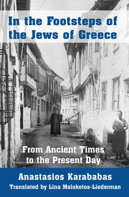 In the Footsteps of the Jews of Greece - From Ancient Times to the Present Day