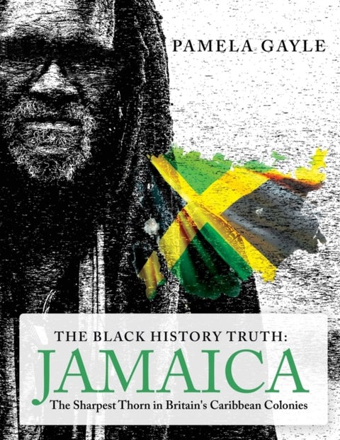 The Black History Truth - Jamaica - The Sharpest Thorn in Britain's Caribbean Colonies