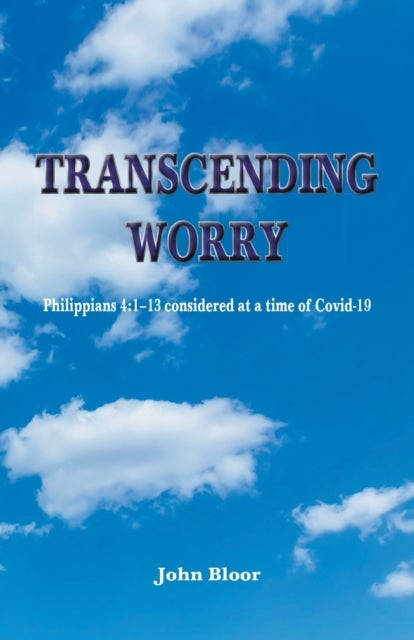Transcending Worry - Philippians 4:1-13 considered at the time of Covid 19