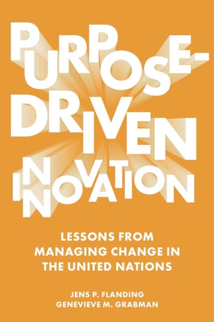 Purpose-Driven Innovation - Lessons from Managing Change in the United Nations