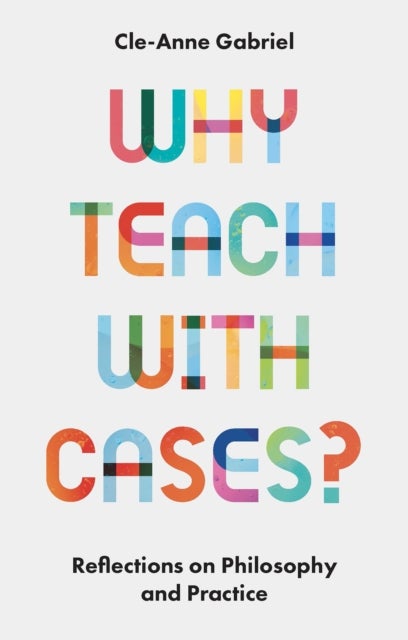 Why Teach with Cases? - Reflections on Philosophy and Practice