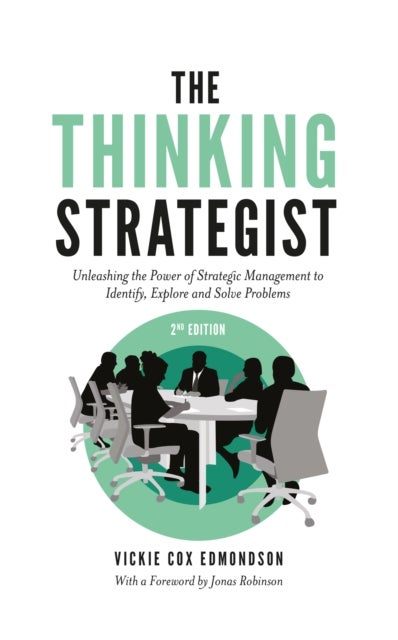 The Thinking Strategist - Unleashing the Power of Strategic Management to Identify, Explore and Solve Problems