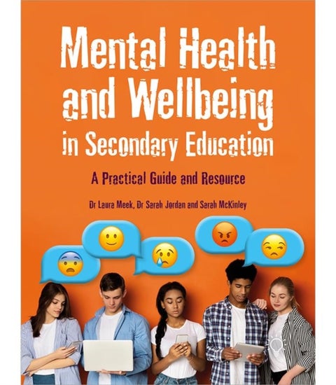 Mental Health and Wellbeing in Secondary Education - A Practical Guide and Resource