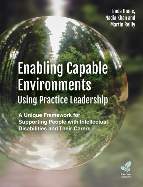 Enabling Capable Environments Using Practice Leadership - A Unique Framework for Supporting People with Intellectual Disabilities and Their Carers