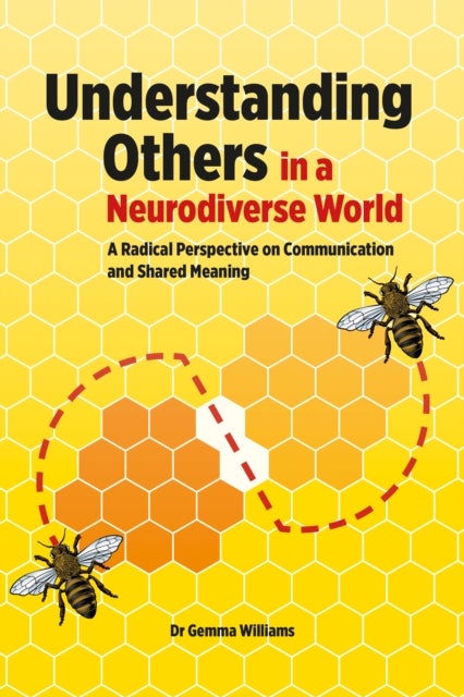 Understanding Others in a Neurodiverse World - A Radical Perspective on Communication and Shared Meaning
