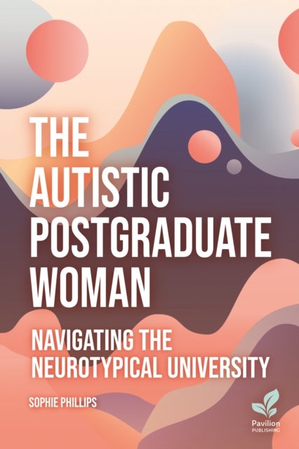 The Autistic Postgraduate Woman - Navigating the Neurotypical University