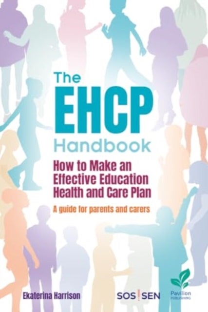 The EHCP Handbook - How to Make an Effective Education Health and Care Plan: A Guide for Parents and Carers