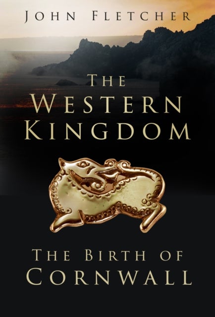 The Western Kingdom - The Birth of Cornwall