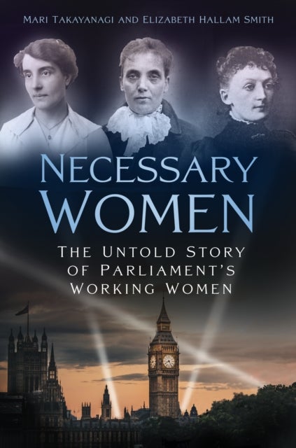 Necessary Women - The Untold Story of Parliament's Working Women