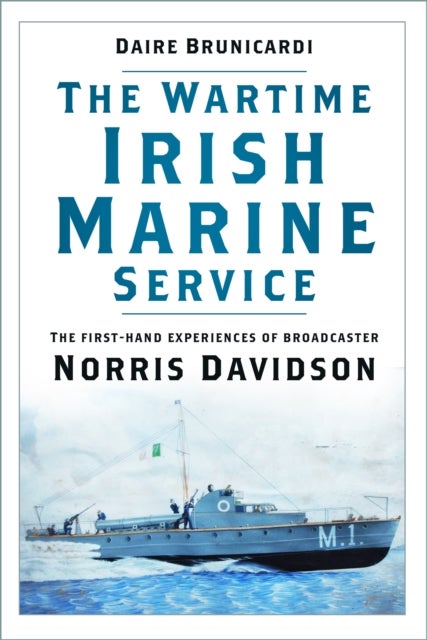 The Wartime Irish Marine Service - The first-hand experiences of broadcaster Norris Davidson
