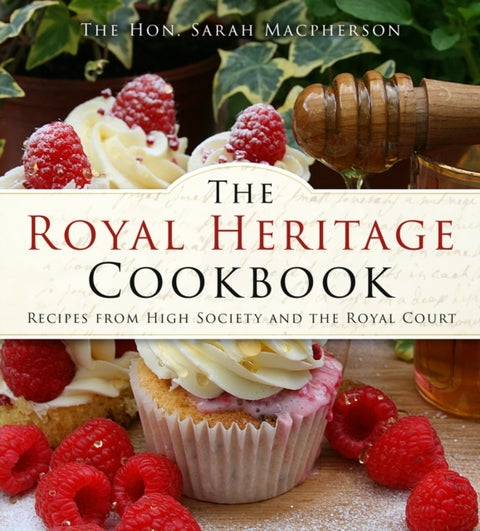 The Royal Heritage Cookbook - Recipes From High Society and the Royal Court