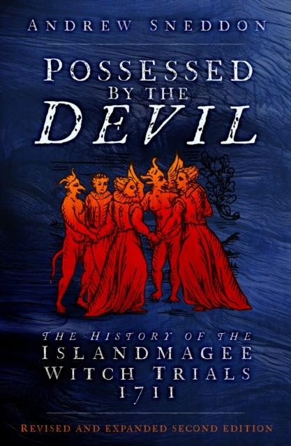 Possessed By the Devil - The History of the Islandmagee Witch Trials, 1711