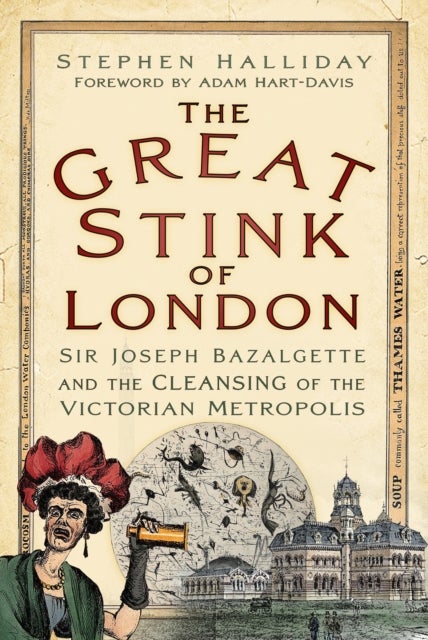 The Great Stink of London - Sir Joseph Bazalgette and the Cleansing of the Victorian Metropolis