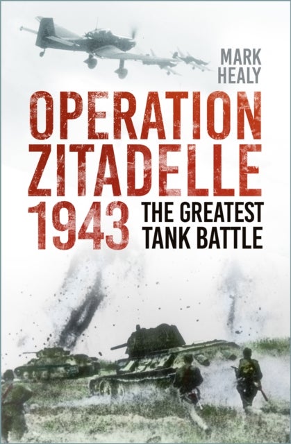 Operation Zitadelle 1943 - The Greatest Tank Battle