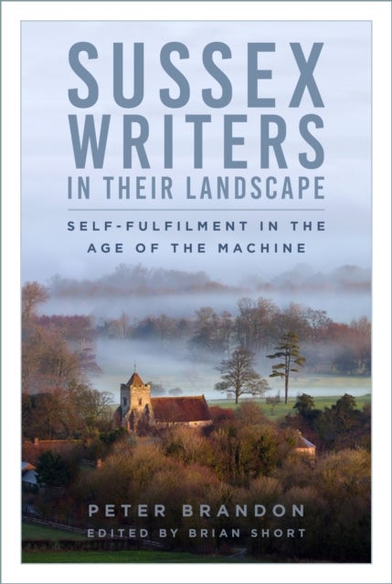 Sussex Writers in their Landscape - Self-fulfilment in the Age of the Machine