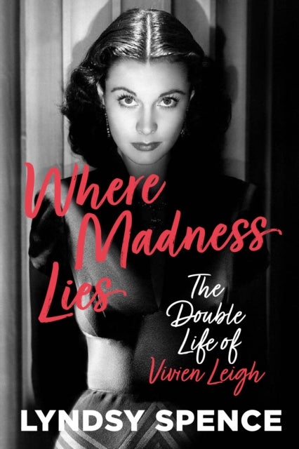 Where Madness Lies - The Double Life of Vivien Leigh