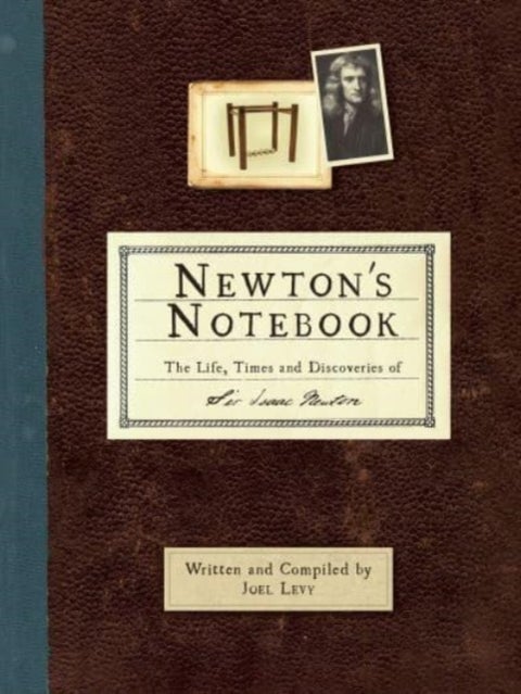 Newton's Notebook - The Life, Times and Discoveries of Sir Isaac Newton