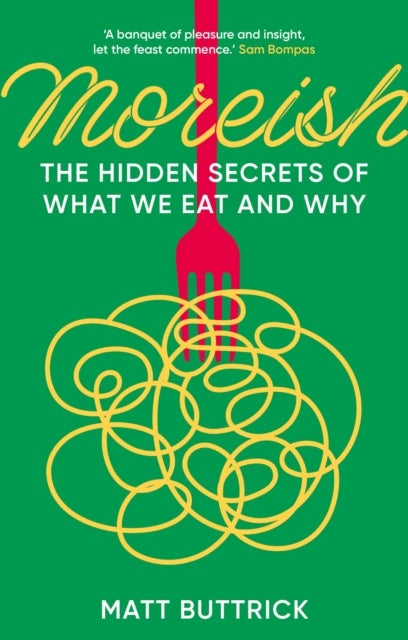 Moreish - The Hidden Secrets of What We Eat and Why