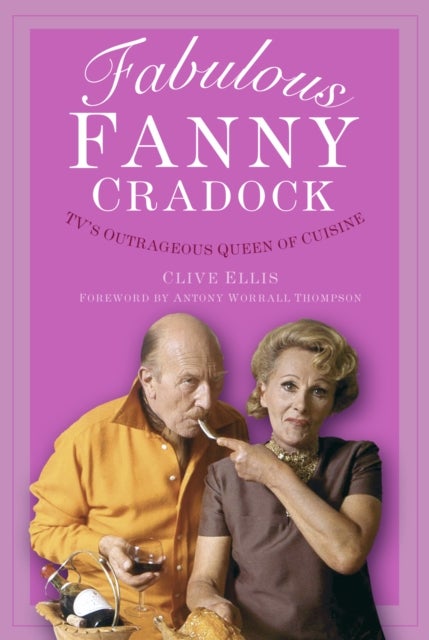 Fabulous Fanny Cradock - TV's Outrageous Queen of Cuisine