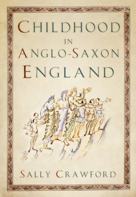 Bilde av Childhood In Anglo-saxon England Av Sally Crawford