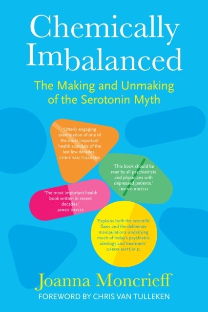 Chemically Imbalanced - The Making and Unmaking of the Serotonin Myth