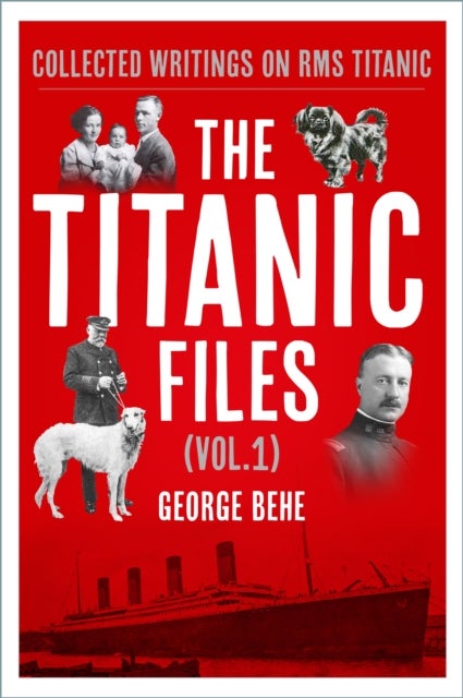 The Titanic Files (Vol.1) - Collected Writings on RMS Titanic