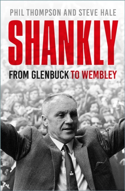 Shankly - From Glenbuck To Wembley