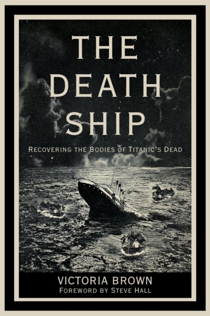 The Death Ship - Recovering the Bodies of Titanic¿s Dead