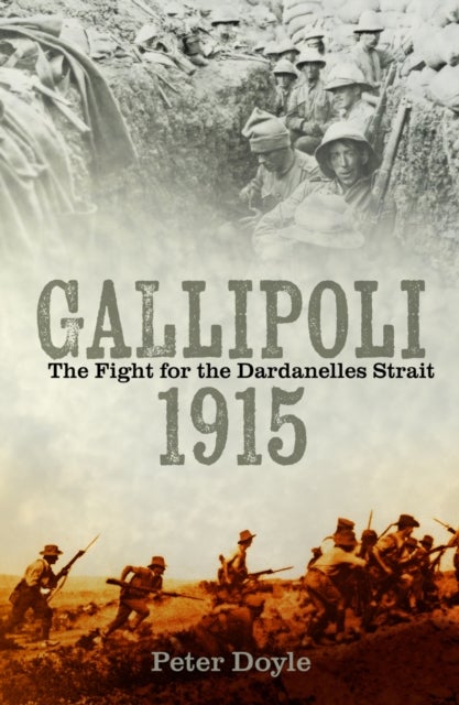 Gallipoli 1915 - The Fight for the Dardanelles Strait