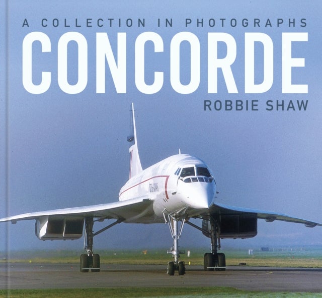 Concorde - A Collection in Photographs