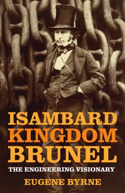 Isambard Kingdom Brunel - The Engineering Visionary