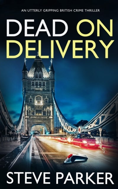 Bilde av Dead On Delivery An Utterly Gripping British Crime Thriller Av Steve Parker